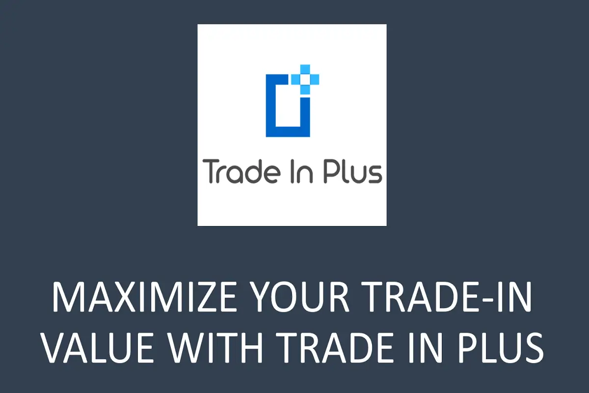 How to Maximize Your Trade-In Value Using the Trade In Plus App