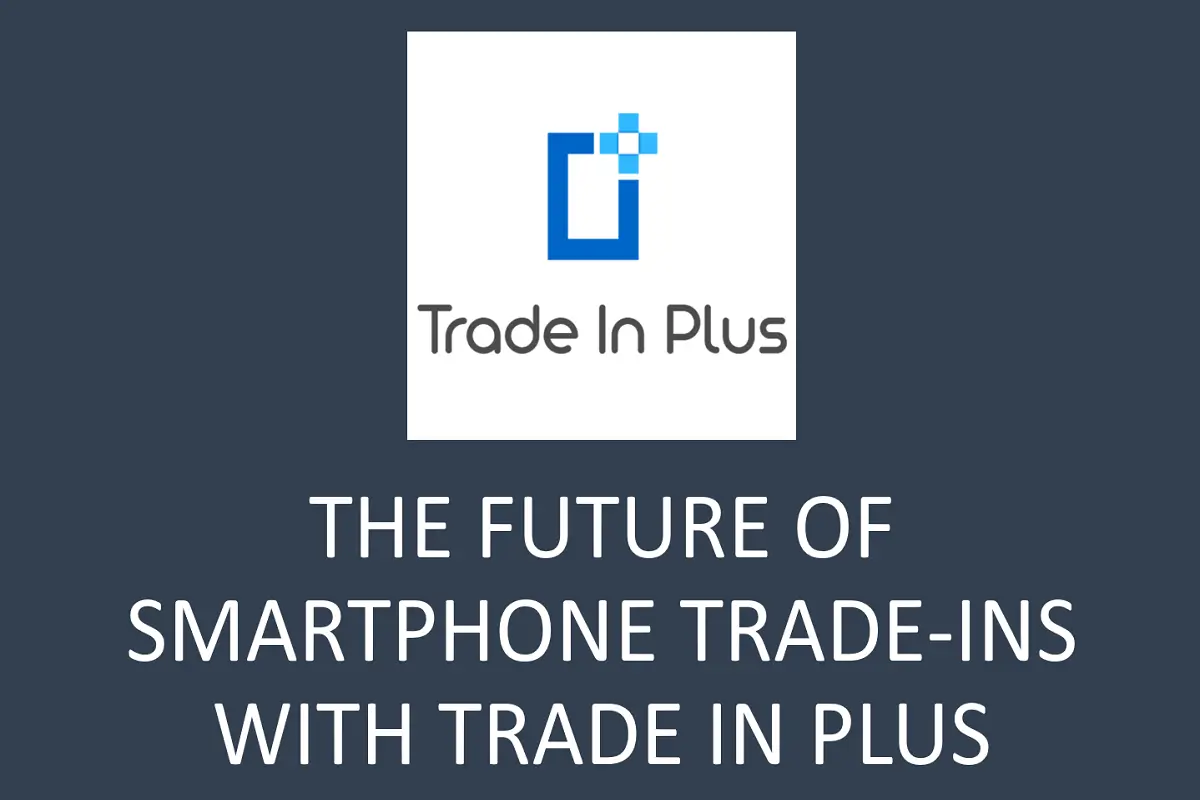 The Future of Smartphone Trade-Ins: How Apps Like Trade In Plus Are Changing the Game